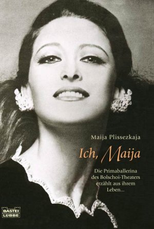 gebrauchtes Buch – Maija Plissezkaya – Ich, Maija. Die Primaballerina des Bolschoi-Theaters erzählt aus ihrem Leben.