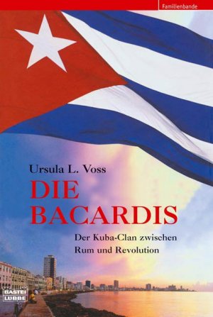 ISBN 9783404616077: Die Bacardis – Der Kuba-Clan zwischen Rum und Revolution