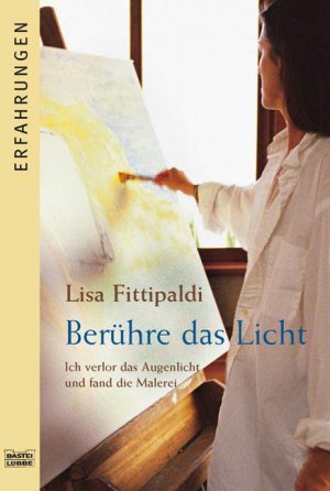 ISBN 9783404616220: Berühre das Licht : ich verlor das Augenlicht und fand die Malerei. Aus dem Amerikan.  von Cornelia Panzacchi, Bastei-Lübbe-Taschenbuch