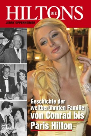 ISBN 9783404616626: Die Hiltons - Geschichte der weltberühmten Familie - von Conrad bis Paris Hilton