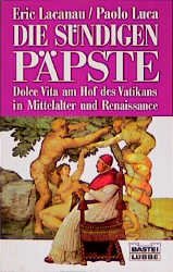 gebrauchtes Buch – Eric Lacanau – Die sündigen Päpste (Sachbuch. Bastei Lübbe Taschenbücher) Dolce vita am Hof des Vatikans in Mittelalter und Renaissance