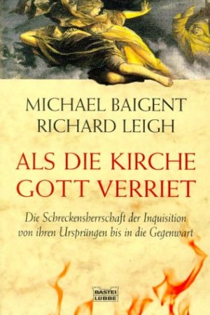 ISBN 9783404641833: Als die Kirche Gott verriet - Die Schreckensherrschaft der Inquisition von ihren Ursprüngen bis in die Gegenwart