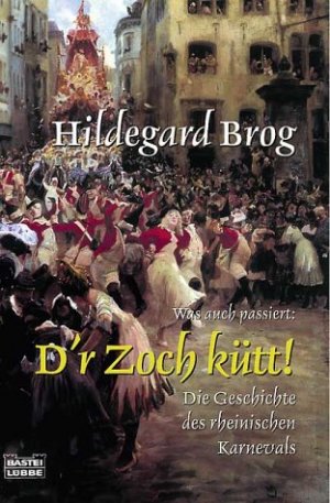 gebrauchtes Buch – Hildegard Brog – Was auch passiert: Dr Zoch kütt! Die Geschichte des rheinischen Karnevals. (Zeitgeschichte. Bastei Lübbe Taschenbücher)