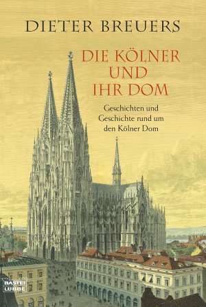 gebrauchtes Buch – Dieter Breuers – Die Kölner und ihr Dom - Geschichten und Geschichte rund um den Kölner Dom. - Bastei Lübbe TB 64202.