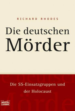 ISBN 9783404642182: Die deutschen Mörder. Die SS-Einsatzgruppen und der Holocaust (Zeitgeschichte. Bastei Lübbe Taschenbücher)