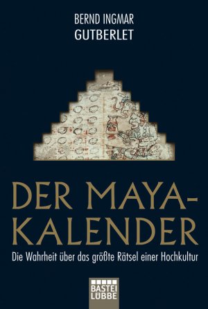 ISBN 9783404642458: Der Maya-Kalender - Die Wahrheit über das größte Rätsel einer Hochkultur