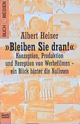 gebrauchtes Buch – Albert Heiser – Bleiben Sie dran!  Konzeption, Produktion und Rezeption von Werbefilmen ; ein Blick hinter die Kulissen .