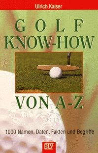 ISBN 9783405146702: Golf Know-how von A- Z. 1000 Namen, Daten, Fakten und Begriffe