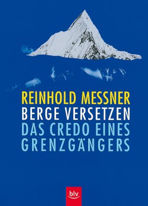 ISBN 9783405148690: Berge versetzen: Das Credo eines Grenzgängers