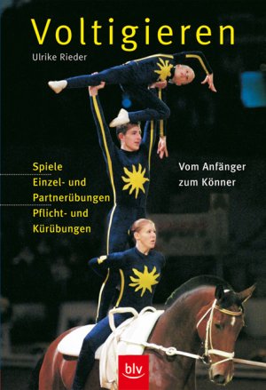 ISBN 9783405162665: Voltigieren – Vom Anfänger zum Könner ·  Spiele · Einzel- und Partnerübungen · Pflicht- und Kürübungen