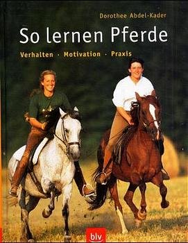 ISBN 9783405162689: So lernen Pferde: Verhalten ·Motivation · Praxis Abdel-Kader, Dorothee