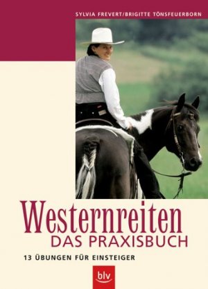 gebrauchtes Buch – Tönsfeuerborn, Brigitte, Frevert, Sylvia – Westernreiten – Das Praxisbuch: 13 Übungen für Einsteiger