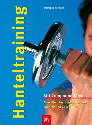 ISBN 9783405167387: Hanteltraining - Mit Compound Moves · Alles über Ausrüstung, Technik, Training und Gesundheit