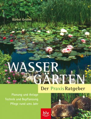 ISBN 9783405168346: Wassergärten – Der Praxis-Ratgeber: Planung und Anlage · Technik und Bepflanzung · Pflege rund ums Jahr. [Neubuch].