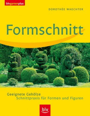 ISBN 9783405168407: Formschnitt - Geeignete Gehölze - Schnittpraxis für Formen und Figuren