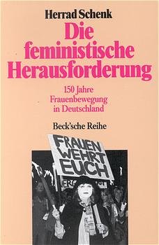 gebrauchtes Buch – Herrad Schenk – Die feministische Herausforderung. 150 Jahre Frauenbewegung in Deutschland. Mit einem Vorwort der Verfasserin. Mit Anmerkungen und Literaturverzeichnis. - (=Beck'sche Reihe, BSR 213).