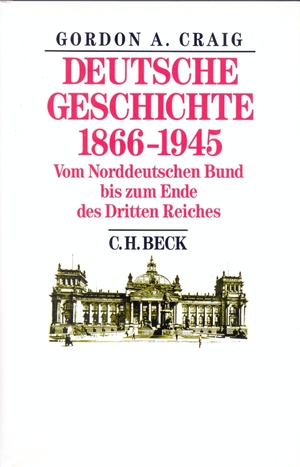 ISBN 9783406078156: Deutsche Geschichte achtzehnhundertsechsundsechzig bis neunzehnhundertfünfundvierzig] ; Deutsche Geschichte 1866 - 1945 : vom Norddt. Bund bis zum Ende d. Dritten Reiches. Gordon A. Craig. [Aus d. Engl. übers. von Karl Heinz Siber