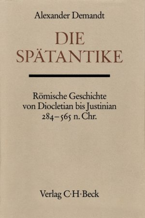 ISBN 9783406079924: Die Spätantike : röm. Geschichte von Diocletian bis Justinian ; 284 - 565 n. Chr. von / Handbuch der Altertumswissenschaft : Abt. 3 ; Teil 6