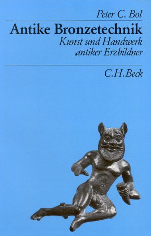 gebrauchtes Buch – Bol, Peter C – Antike Bronzetechnik - Kunst und Handwerk antiker Erzbildner (= Beck´s Archäologische Bibliothek)