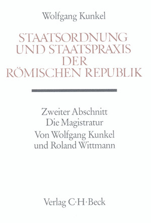 ISBN 9783406338274: Staatsordnung und Staatspraxis der Römischen Republik; Teil: Abschn. 2., Die Magistratur. von Wolfgang Kunkel und Roland Wittmann