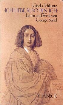 ISBN 9783406341076: Ich liebe, also bin ich. Leben und Werk von George Sand