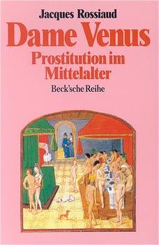 ISBN 9783406374340: Dame Venus : Prostitution im Mittelalter. Mit einem Vorw. von Georges Duby. [Aus dem Ital. übertr. von Ernst Voltmer] / Beck'sche Reihe ; 1044