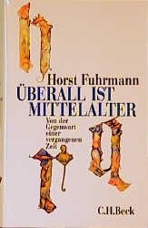 gebrauchtes Buch – Horst Fuhrmann – Überall ist Mittelalter - Von der Gegenwart einer vergangenen Zeit