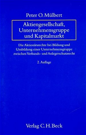 ISBN 9783406411403: Aktiengesellschaft, Unternehmensgruppe und Kapitalmarkt - Die Aktionärsrechte bei Bildung und Umbildung einer Unternehmensgruppe zwischen Verbands- und Anlegerschutzrecht