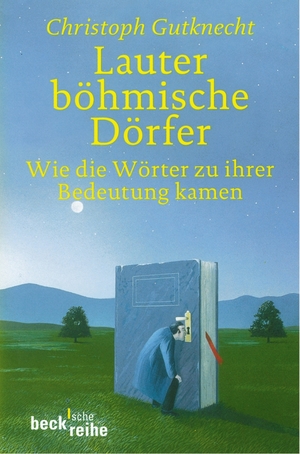 ISBN 9783406459894: Lauter böhmische Dörfer : wie die Wörter zu ihrer Bedeutung kamen. Beck'sche Reihe ; 1106