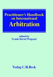 ISBN 9783406471094: Practitioner's Handbook on International Arbitration: Rechtsstand: 20010901 Weigand, Frank-Bernd; Bühler, Michael; Carbonneau, Thomas E.; Duve, Christian; Edelstein, Jenny A.; Gaillard, Emmanuel; Haas, Ulrich; Hobér, Kaj; Jarvin, Sigvard; Karrer, Pierre A.; Kühn, Wolfgang; Lazic, Vesna; Maxwell, Karen; Liebscher, Christoph; Meijer, Gerard; Pfitzner, Tanja; Roth, Marianne; Rubino-Sammartano, Mauro; Strempel, Hans; Straub, Peter; Schmid, Andreas; Tabouillot, Werner; Trittmann, Rolf and Wagner, Gerhard