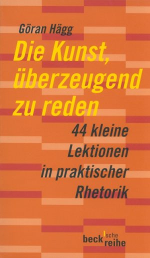 ISBN 9783406494444: Die Kunst, überzeugend zu reden - 44 kleine Lektionen in praktischer Rhetorik