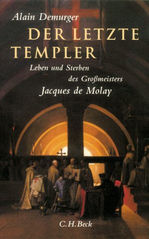 ISBN 9783406522024: Der letzte Templer : Leben und Sterben des Grossmeisters Jacques de Molay. Alain Demurger. Aus dem Franz. von Holger Fock und Sabine Müller