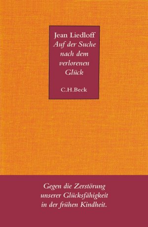 ISBN 9783406528606: Auf der Suche nach dem verlorenen Glück - Gegen die Zerstörung unserer Glücksfähigkeit in der frühen Kindheit