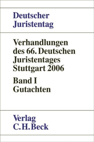 ISBN 9783406547270: Verhandlungen des 66. Deutschen Juristentages Stuttgart 2006 Bd. I: Gutachten - Gesamtband (Teile A - G)