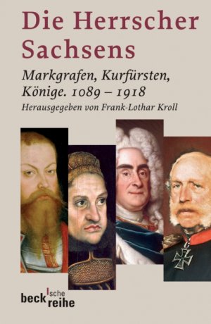 ISBN 9783406547737: Die Herrscher Sachsens - Markgrafen, Kurfürsten, Könige 1089-1918