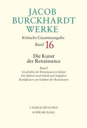 ISBN 9783406550386: Jacob Burckhardt Werke Bd. 16: Die Kunst der Renaissance I - Geschichte der Renaissance in Italien - Die Malerei nach Inhalt und Aufgaben - Randglossen zur Sculptur der Renaissance