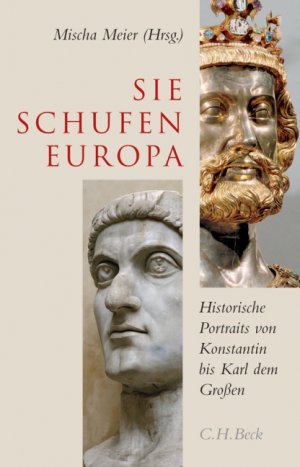 gebrauchtes Buch – Meier, Mischa  – Sie schufen Europa. Historische Portraits von Konstantin bis Karl dem Großen.