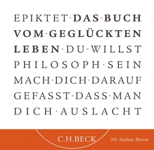 ISBN 9783406558658: Das Buch vom geglückten Leben : du willst Philosoph sein? ; mach dich darauf gefasst, dass man dich auslacht ; Lesung (Auswahl). Epiktet. Mit Stephan Benson und Stephan Schad. Übers. aus dem Griech. von Carl Conz, bearb. von Bernhard Zimmermann. Ausw. und Regie: Wolfgang Stockmann / Kleine Bibliothek der Weltweisheit