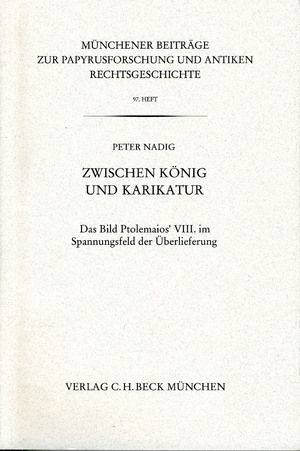 ISBN 9783406559495: Zwischen König und Karikatur / Das Bild Ptolemaios' VIII. im Spannungsfeld der Überlieferung / Peter Nadig / Münchener Beiträge zur Papyrusforschung und antiken Rechtsgeschichte / Deutsch / 2007