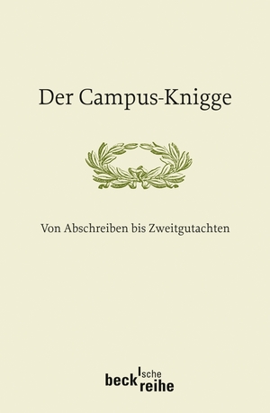 ISBN 9783406568244: Der Campus-Knigge: Von Abschreiben bis Zweitgutachten (Beck'sche Reihe) Der Campus-Knigge: Von Abschreiben bis Zweitgutachten (Beck'sche Reihe)15. Februar 2008 von Milos Vec und Bettina Beer