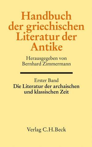 ISBN 9783406576737: 1. Die Literatur der archaischen und klassischen Zeit. Herausgegeben von Bernhard Zimmermann unter Mitarbeit von Anne Schlichtmann.(Handbuch der griechischen Literatur der Antike. Herausgegeben von Bernhard Zimmermann. Erster Band); 2. Die Literatur der klassischen und hellenistischen Zeit. Herausgegeben von Bernhard Zimmermann und Antonios Rengakos. (Handbuch der griechischen Literatur der Antike. Herausgegeben von Bernhard Zimmermann und Antonios Rengakos. Zweiter Band). (HANDBUCH DER ALTERTUMSWISSENSCHAFT, begründet von Iwan von Müller, erweitert von Walter Otto, Hermann Bengtson, fortgeführt von Hans-Joachim Gehrke und Bernhard Zimmermann. Siebte Abteilung, erster und zweiter Band. VII.1 / 2).