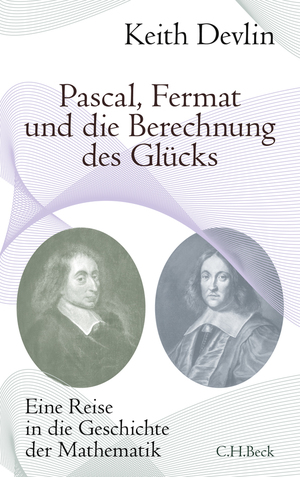 ISBN 9783406590993: Pascal, Fermat und die Berechnung des Glücks - Eine Reise in die Geschichte der Mathematik