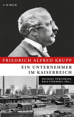 gebrauchtes Buch – Epkenhans, Michael und Ralf Stremmel – Friedrich Alfred Krupp - Ein Unternehmer im Kaiserreich