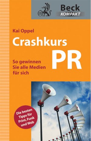 ISBN 9783406608407: Crashkurs PR - So gewinnen Sie alle Medien für sich