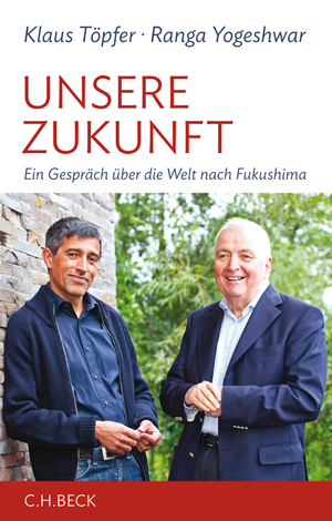 gebrauchtes Buch – Töpfer, Klaus und Ranga Yogeshwar – Unsere Zukunft : ein Gespräch über die Welt nach Fukushima. ; Ranga Yogeshwar