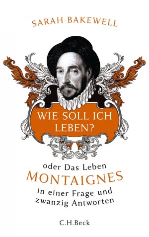 ISBN 9783406639692: Wie soll ich leben? - oder Das Leben Montaignes in einer Frage und zwanzig Antworten