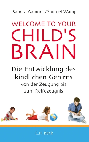 ISBN 9783406640698: Welcome to your Child's Brain - Die Entwicklung des kindlichen Gehirns von der Zeugung bis zum Reifezeugnis - Sehr Guter Zustand!