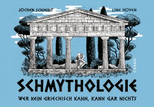 ISBN 9783406653674: Schmythologie - Wer kein Griechisch kann, kann gar nichts