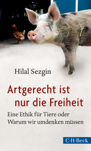 gebrauchtes Buch – Hilal Sezgin – Artgerecht ist nur die Freiheit : eine Ethik für Tiere oder Warum wir umdenken müssen