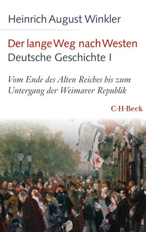 ISBN 9783406660498: Der lange Weg nach Westen - Deutsche Geschichte I - Vom Ende des Alten Reiches bis zum Untergang der Weimarer Republik